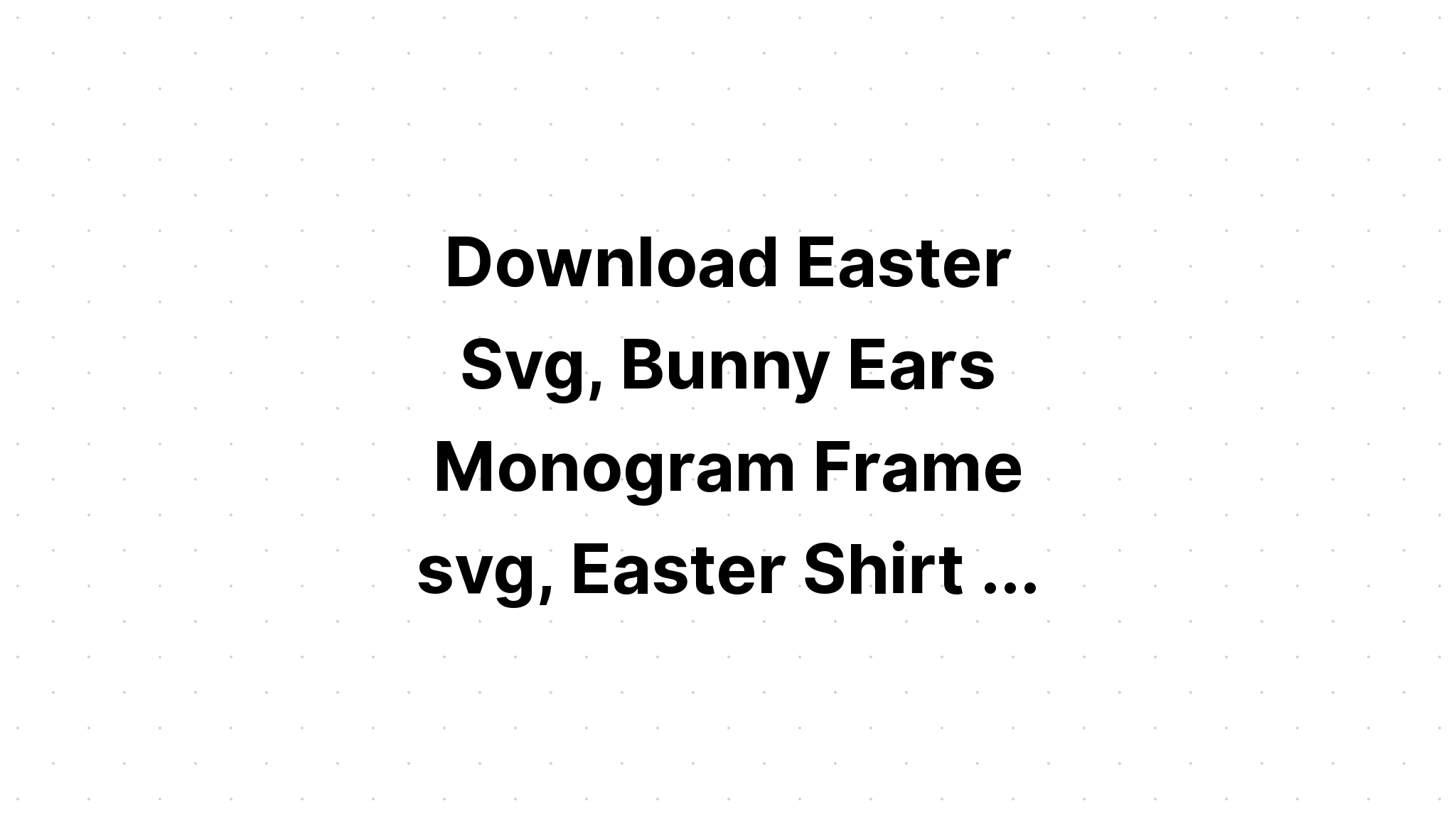 Download Easter Bunny Ears Monogram SVG File